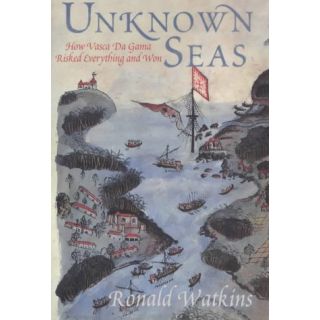 Unknown Seas: How Vasco da Gama Opened the Seas