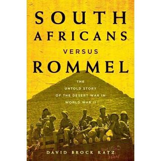 South Africans Versus Rommel: The Untold Story of the Desert War in World War II