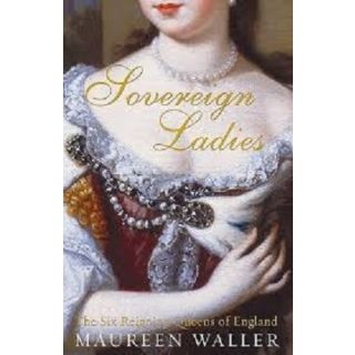 Sovereign Ladies: The Six Queens of England