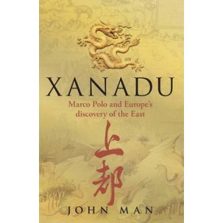 Xanadu: Marco Polo and Europe's Discovery of the East