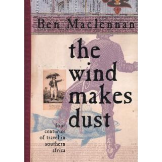 The Wind Makes Dust: Four Centuries of Travel in Southern Africa
