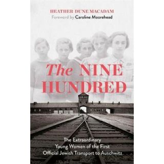 The Nine Hundred: The Extraordinary Young Women of the First Official Jewish Transport to Auschwitz (2020)