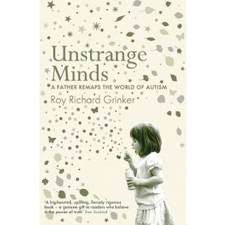 Unstrange Minds: A Father Remaps the World of Autism