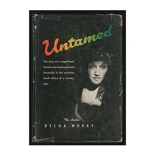 Untamed: The Story of a Magnificent Woman Who Lived and Loved Heroically in the Primitive South Africa of a Century Ago