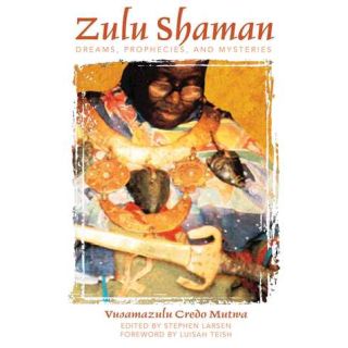 Zulu Shaman: Dreams, Prophecies, and Mysteries