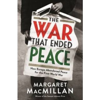 The War that Ended Peace: How Europe Abandoned Peace for the First World War