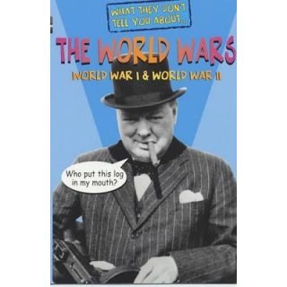 What They Don't Tell You about the World Wars: WWI & WWII