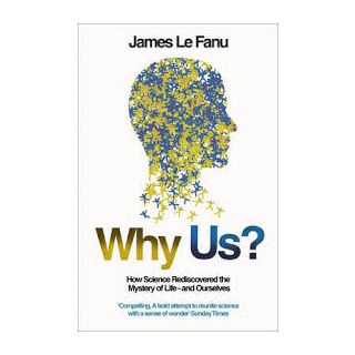 Why Us? How Science Rediscovered the Mystery of Ourselves
