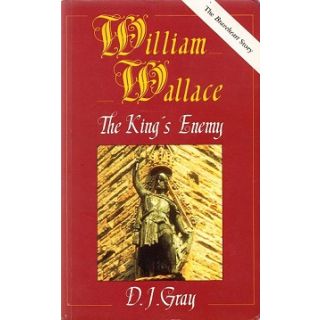 William Wallace: The King's Enemy: The Braveheart Story