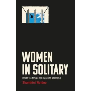 Women in Solitary: Inside the Female Resistance to Apartheid