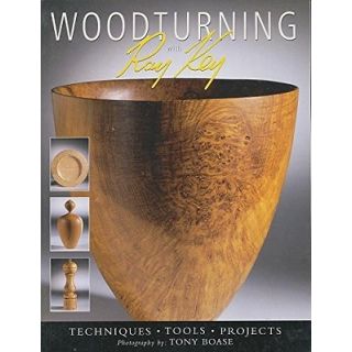 Woodturning with Ray Key: Techniques / Tools / Projects