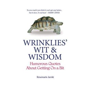 Wrinklies' Wit & Wisdom: Humorous Quotes About Getting On a Bit