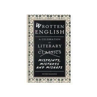 Wrotten English: A Celebration of Literary Misprints, Mistakes and Mishaps