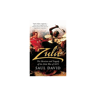 Zulu: The Heroism and Tragedy of the Zulu War of 1879