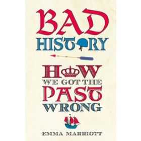 Bad History: How We Got the Past Wrong