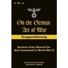 On the German Art of War: German Army Manual for Unit Command in Word War II