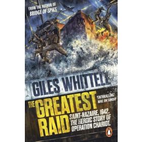 The Greatest Raid - St Nazaire, 1942: The Heroic Story of Operation Chariot