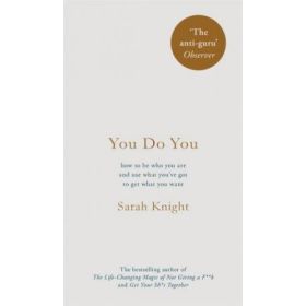 You Do You: How to Be Who You Are and Use What You've Got to Get What You Want