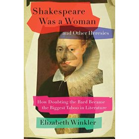 Shakespeare Was a Woman and Other Heresies
