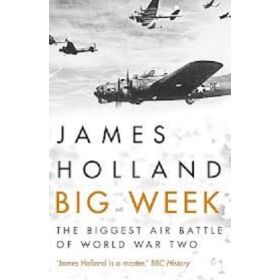 Big Week: The Biggest Air Battle of World War Two