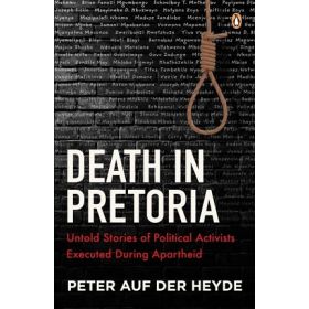 Death in Pretoria: Untold Stories of Political Activists Executed During Apartheid (New)