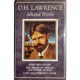 Selected Works: Sons and Lovers / The Prussian Officer and other stories / Lady Chatterlay's Lover