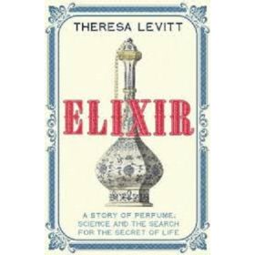 Elixir: A Story of Perfume, Science and the Search for the Secret of Life