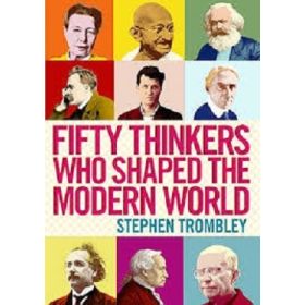 Fifty Thinkers Who Shaped the Modern World