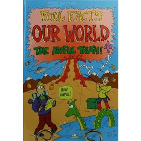 Foul Facts: Our World-The Awful Truth!