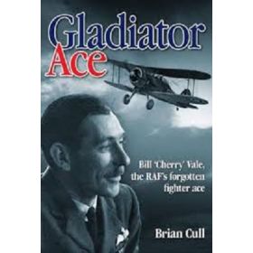 Gladiator Ace: Bill Cherry' Vale, the RAF's Forgotten Fighter Ace
