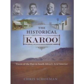 The Historical Karoo: Traces Of The Past In South Africa's Arid Interior