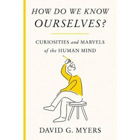 How Do We Know Ourselves? Curiosities and Marvels of the Human Mind