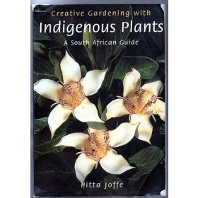 Greative Gardening with Indigenous Plants: A South Afrcan Guide
