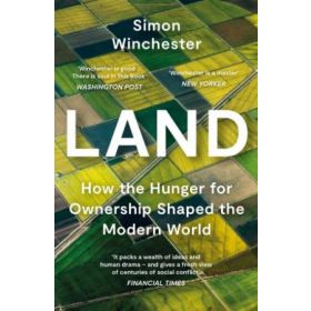 Land: How the Hunger for Ownership Shaped The Modern World