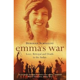 Emma's War: Love, Betrayal and Death in Sudan