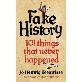Fake History: 101 Things that Never Happened