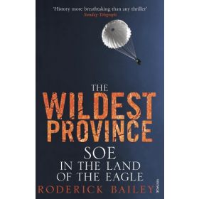 The Wildest Province: SOE In the Land of the Eagle
