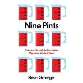 Nine Pints: A Journey Through the Mysterious Miraculous World of Blood