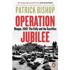 Operation Jubilee: Dieppe, 1942: The Folly and the Sacrifice