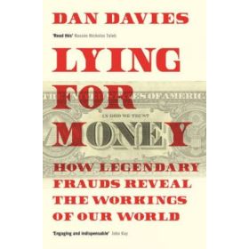 Lying for Money: How Legendary Frauds Reveal the Workings of our World