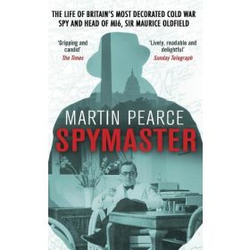 Spymaster: The Life of Britain's Most Decorated Cold War Spy and Head of MI6, Sir Maurice Oldfield