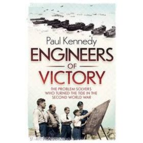 Engineers of Victory: The Problem Solvers Who Turned the Tide in the Second World War