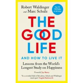 The Good Life and How to Live It: Lessons from the World'sLongest Study on Happiness