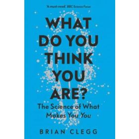 What Do You Think You Are? The Science What Makes You You