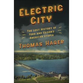 Electric City: The Lost History of Ford and Edison's American Utopia
