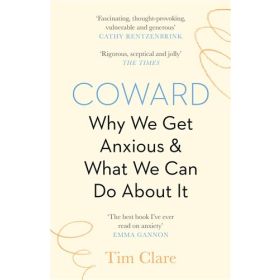 Coward: Why We Get Anxious and What We Can Do about It