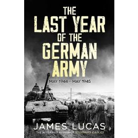Last Year of the German Army May 1944 - May 1945