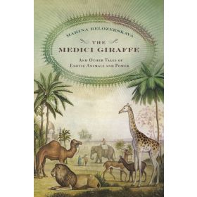 The Medici Giraffe and other Tales of Exotic Animals and Power