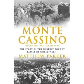 Monte Cassino: The History of the Hardest-Fought Battle of the World War Two