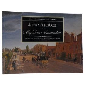 My Dear Cassandra: Selections from the Letters of Jane Austin (Illustrated)